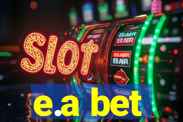 e.a bet